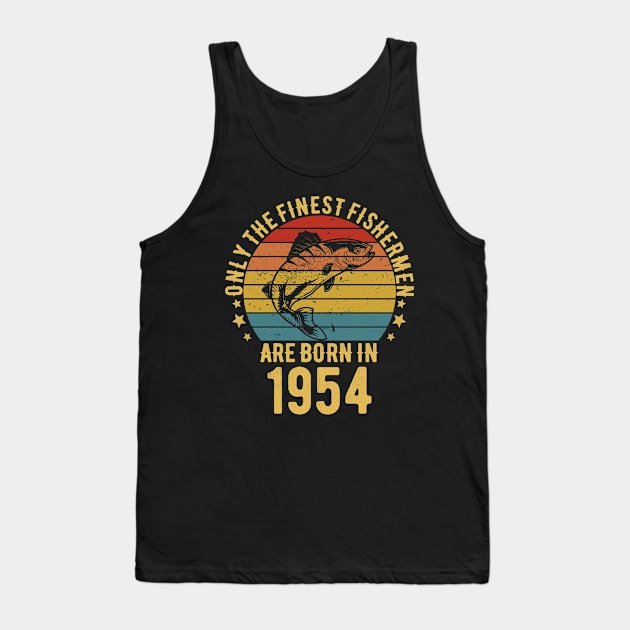 Fishing Fisherman - Only The Finest Fishermen Are Born In 1954 68th Birthday Gift Idea Tank Top by Magic Arts